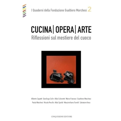 Abbildung von Cucina opera arte. Riflessioni sul mestiere del cuoco (Quaderni della Fondazione Gualtiero Marchesi)