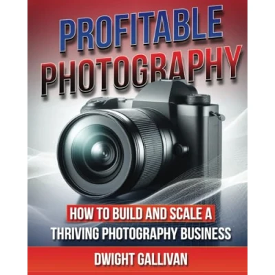 Abbildung von Profitable Photography: How to Build and Scale a Thriving Photography Business