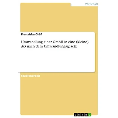 Abbildung von Umwandlung einer GmbH in eine (kleine) AG nach dem Umwandlungsgesetz
