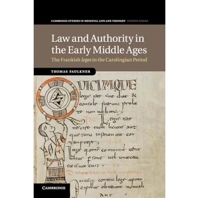 Abbildung von Law and Authority in the Early Middle Ages: Frankish Leges Carolingian Period (Cambridge Studies Medieval Life Thought: Fourth, 104, Band 104)