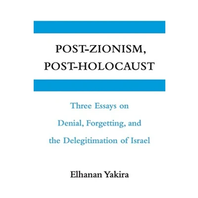 Abbildung von Post Zionism, Holocaust: Three Essays on Denial, Forgetting, and the Delegitimation of Israel