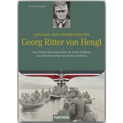 Abbildung von General der Gebirgstruppe Georg Ritter von Hengl: Vom Militär Max Joseph im Ersten Weltkrieg zum Ritterkreuzträger Zweiten