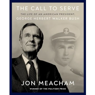 Abbildung von The Call to Serve: Life of an American President, George Herbert Walker Bush: A Visual Biography