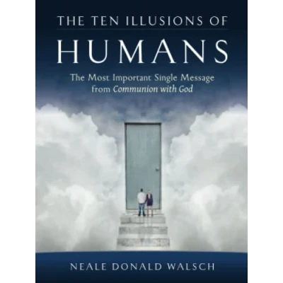 Abbildung von The Ten Illusions of Humans: Most Important Single Message from Communion with God
