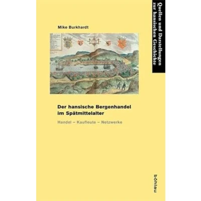 Abbildung von Der hansische Bergenhandel im Spätmittelalter: Handel Kaufleute Netzwerke (Quellen und Darstellungen zur Hansischen Geschichte: Neue Folge, Band 60)
