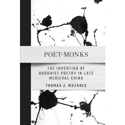 Abbildung von Poet monks: The Invention of Buddhist Poetry in Late Medieval China