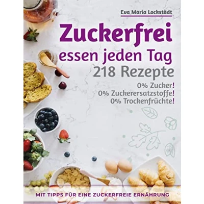 Abbildung von Zuckerfrei essen jeden Tag: 218 Rezepte ohne Zucker