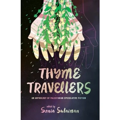 Abbildung von Thyme Travellers: An Anthology of Palestinian Speculative Fiction