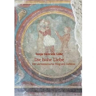 Abbildung von Die hohe Liebe: Der alchimistische Weg des Liebens