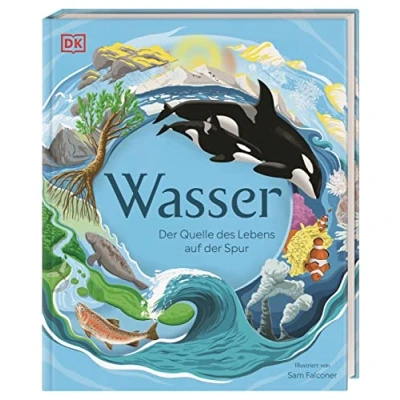 Abbildung von Wasser: der Quelle des Lebens auf Spur. Mit Seitenweise Fakten über das wichtigste Element Erde. Für Kinder ab 7 Jahren.