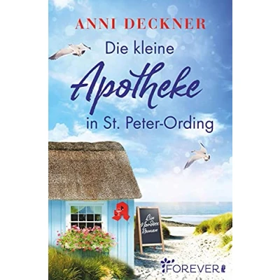 Abbildung von Die kleine Apotheke in St. Peter Ording: Ein Nordsee Roman Sonne, Sand und Der Traum von eigenen Apotheke. Wohlfühlroman für alle Liebhaberinnen