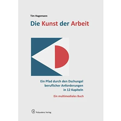 Abbildung von Die Kunst der Arbeit: Ein Pfad durch den Dschungel beruflicher Anforderungen in 12 Kapiteln