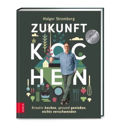 Abbildung von Zukunft kochen: Nachhaltig kochen, gesund genießen, nichts verschwenden