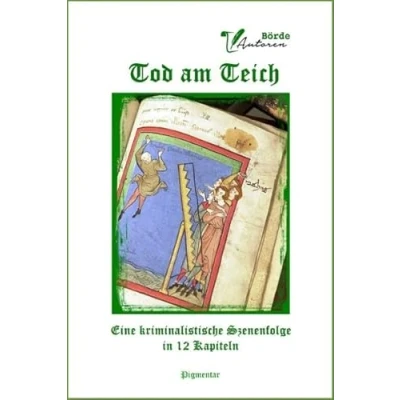 Abbildung von Tod am Teich: Eine kriminalistische Szenenfolge in 12 Kapiteln: Scenenfolge Kapiteln (Bücher der BördeAutoren)