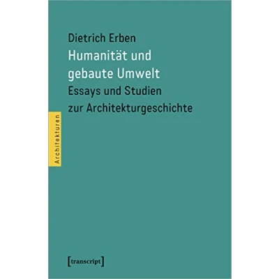 Abbildung von Humanität und gebaute Umwelt: Essays Studien zur Architekturgeschichte (Architekturen)