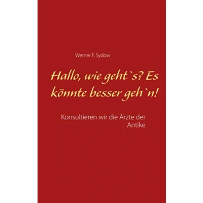 Abbildung von Hallo, wie geht`s? Es könnte besser geh`n!: Konsultieren wir die Ärzte der Antike