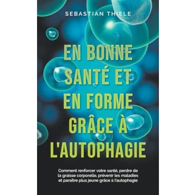 Abbildung von en bonne santé et forme grâce à l&#039;autophagie: Comment renforcer votre santé, perdre de la graisse corporelle, prévenir les maladies paraître plus jeune l&#039;autophagie