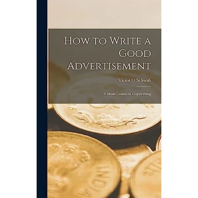Abbildung von How to Write a Good Advertisement; Short Course in Copywriting