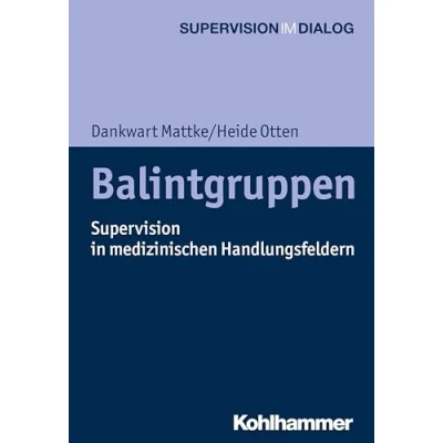 Abbildung von Balintgruppen: Supervision in medizinischen Handlungsfeldern (Supervision im Dialog)