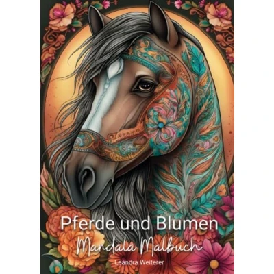 Abbildung von Blumen und Pferde Mandala Malbuch: 25 wunderschöne Mandalas zum ausmalen entspannen für Erwachsene