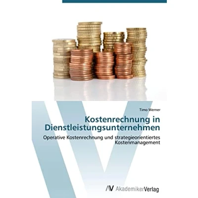 Abbildung von Kostenrechnung in Dienstleistungsunternehmen: Operative und strategieorientiertes Kostenmanagement