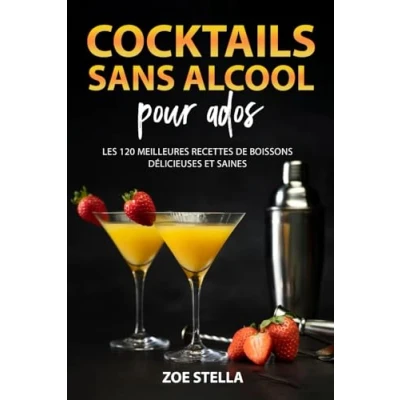 Abbildung von Cocktails sans alcool pour ados: Les 120 meilleures recettes de boissons délicieuses et saines
