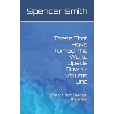 Abbildung von These That Have Turned The World Upside Down Volume One: Sermons Changed