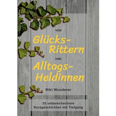 Abbildung von Von Glücksrittern und Alltagsheldinnen: 25 unberechenbare Kurzgeschichten mit Tiefgang
