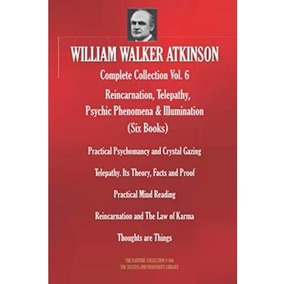 Abbildung von WILLIAM WALKER ATKINSON Complete Collection Vol. 6 Reincarnation, Telepathy, Psychic Phenomena &amp; Illumination (Six Books) (The Esoteric Library, Band 406)