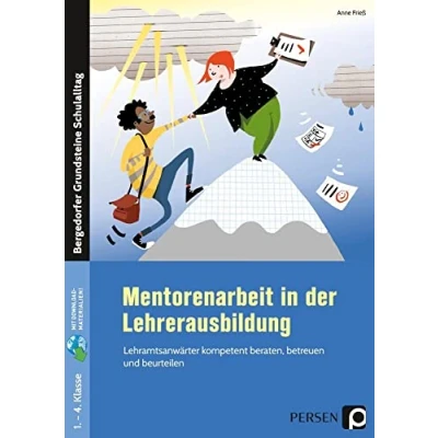 Abbildung von Mentorenarbeit in der Lehrerausbildung: Lehramtsanwärter kompetent beraten, betreuen und beurteilen (1. bis 4. Klasse)