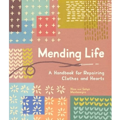 Abbildung von Mending Life: A Handbook for Repairing Clothes and Hearts Patching to Practice Sustainable Fashion Fix the You Love)