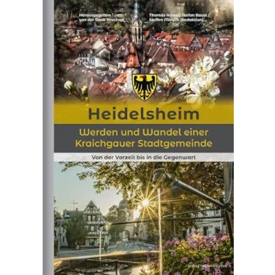 Abbildung von Heidelsheim Werden und Wandel einer Kraichgauer Stadtgemeinde: Von der Vorzeit bis in die Gegenwart
