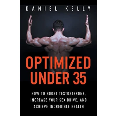 Abbildung von Optimized Under 35: How to Boost Testosterone, Increase Your Sex Drive, and Achieve Incredible Health
