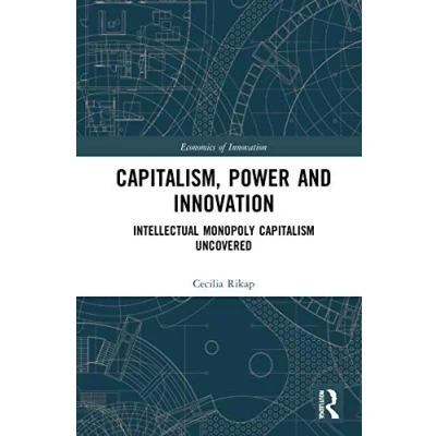 Abbildung von Capitalism, Power and Innovation: Intellectual Monopoly Capitalism Uncovered (Routledge Studies in the Economics of Innovation)