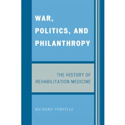 Abbildung von War, Politics, and Philanthropy: The History of Rehabilitation Medicine