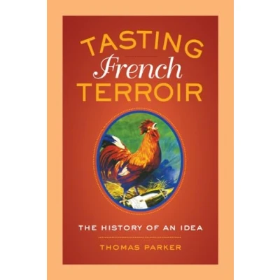 Abbildung von Tasting French Terroir: The History of an Idea: Idea Volume 54 (California Studies in Food and Culture, Band 54)