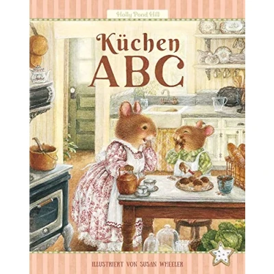 Abbildung von Küchen ABC: Kochen mit Kindern: einfach und lecker (Holly Pond Hill: illustrierte Geschichten, Ideen, Rezepte, Spiele Wissenswertes für Kinder, Band 4)