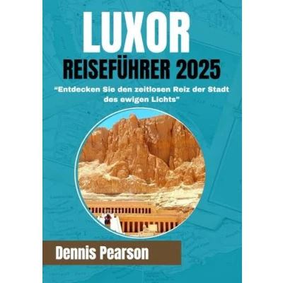 Abbildung von LUXOR REISEFÜHRER 2025 (Farbhandbuch): Entdecken Sie den zeitlosen Reiz der Stadt des ewigen Lichts
