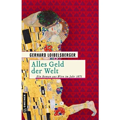 Abbildung von Alles Geld der Welt: Ein Roman aus dem alten Wien (Historische Romane im GMEINER Verlag)