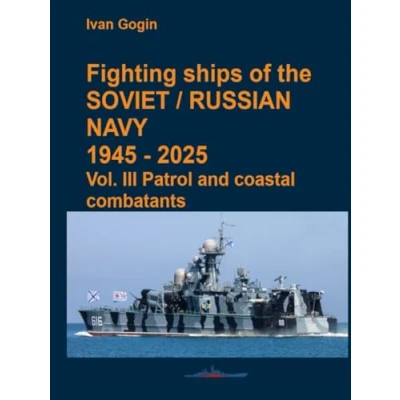 Abbildung von Fighting ships of the Soviet / Russian Navy 1945 2025. Vol. III Patrol and coastal combatants
