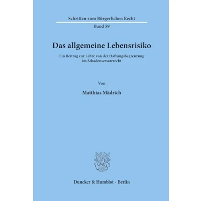 Abbildung von Das allgemeine Lebensrisiko.: Ein Beitrag zur Lehre von der Haftungsbegrenzung im Schadensersatzrecht. (Schriften zum Bürgerlichen Recht, Band 59)