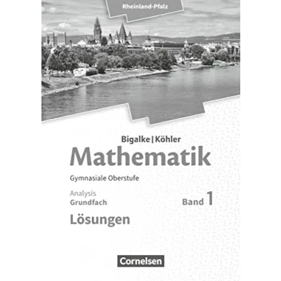 Abbildung von Bigalke/Köhler: Mathematik Rheinland Pfalz Grundfach Band 1: Analysis Lösungen zum Schulbuch