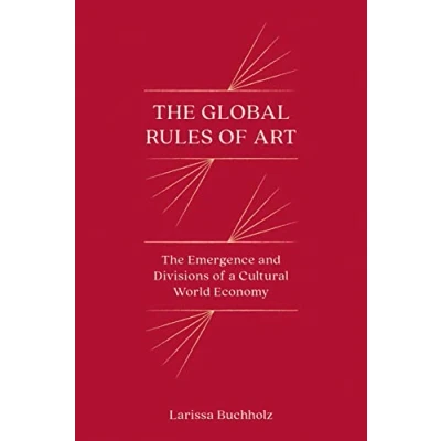 Abbildung von The Global Rules of Art: Emergence and Divisions a Cultural World Economy (Princeton Studies in Comparative Sociology)