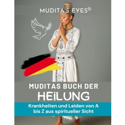 Abbildung von Muditas Buch der Heilung Translated German Version: Krankheiten und Leiden von A bis Z aus spiritueller Sicht