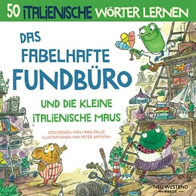 Abbildung von Das Fabelhafte Fundbüro und die kleine italienische Maus: Eine herzliche, lustige Geschichte, 50 Wörter umfasst. italienisch lernen ... deutsch; italiano per bambini