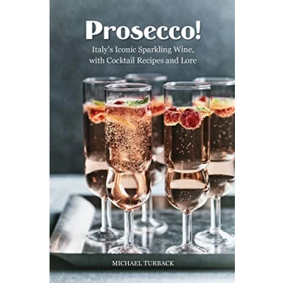 Abbildung von Prosecco!: Italy’s Iconic Sparkling Wine, with Cocktail Recipes and Lore