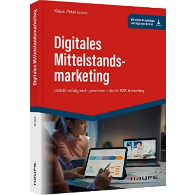 Abbildung von Digitales Mittelstandsmarketing: LEADS erfolgreich generieren durch B2B Marketing (Haufe Fachbuch)