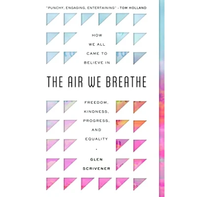 Abbildung von The Air We Breathe: How All Came to Believe in Freedom, Kindness, Progress, and Equality