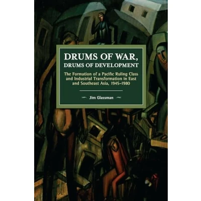 Abbildung von Drums of War, Development: The Formation a Pacific Ruling Class and Industrial Transformation in East Southeast Asia, 19451980 (Historical Materialism)