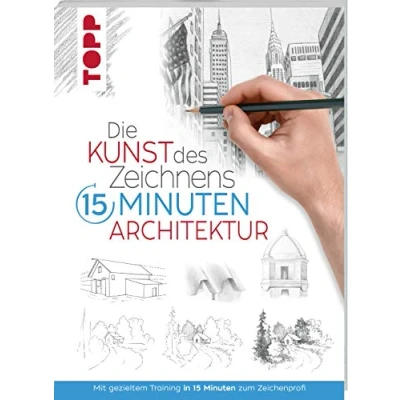 Abbildung von Die Kunst des Zeichnens 15 Minuten Architektur: Mit gezieltem Training in zum Zeichenprofi
